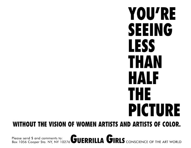 Black text on a white background. “YOURE SEEING LESS THAN HALF THE PICTURE” is printed in a narrow column on the right side of the poster. Across the bottom reads “WITHOUT THE VISION OF WOMEN ARTISTS AND ARTISTS OF COLOR.” It is signed “Guerrilla Girls, conscience of the art world.