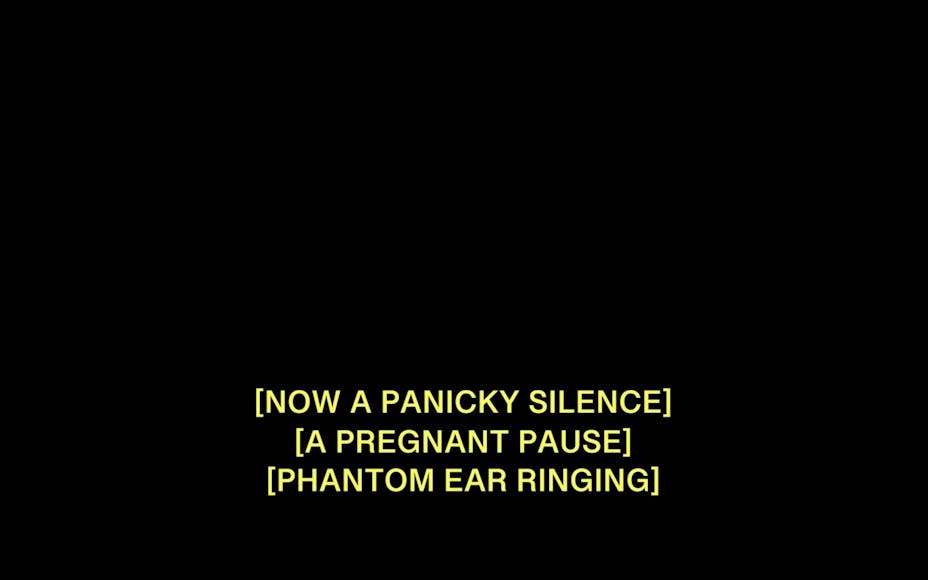 Black slide with yellow text captions that read “[NOW A PANICKY SILENCE] [A PREGNANT PAUSE] [PHANTOM EAR RINGING]”