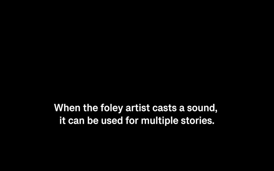 Black slide with white text captions that read “When the foley artist casts a sound, it can be used for multiple stories.”