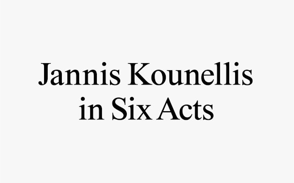 The title Jannis Kounellis in Six Acts