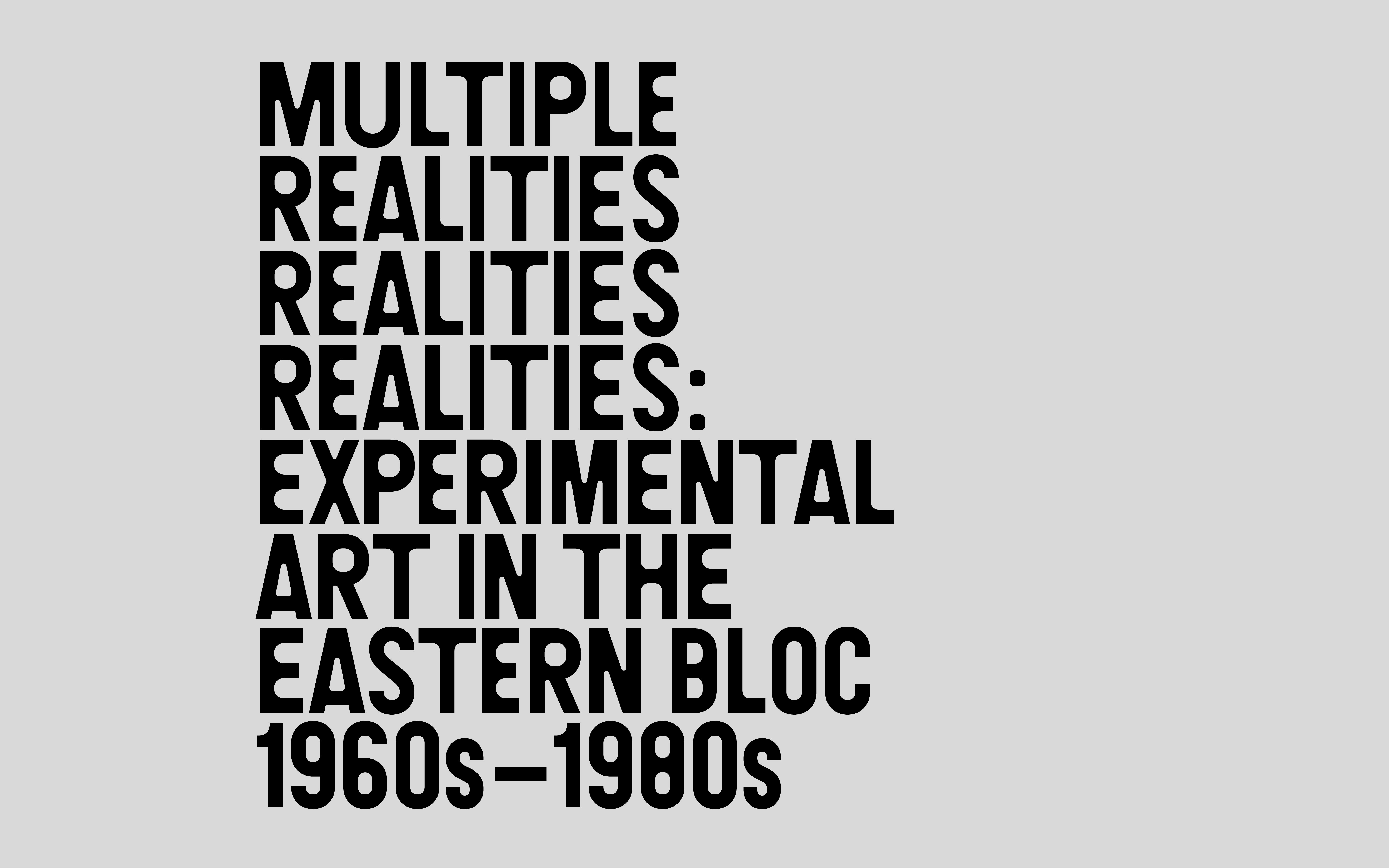 Multiple Realities: Experimental Art in the Eastern Bloc, 1960s–1980s