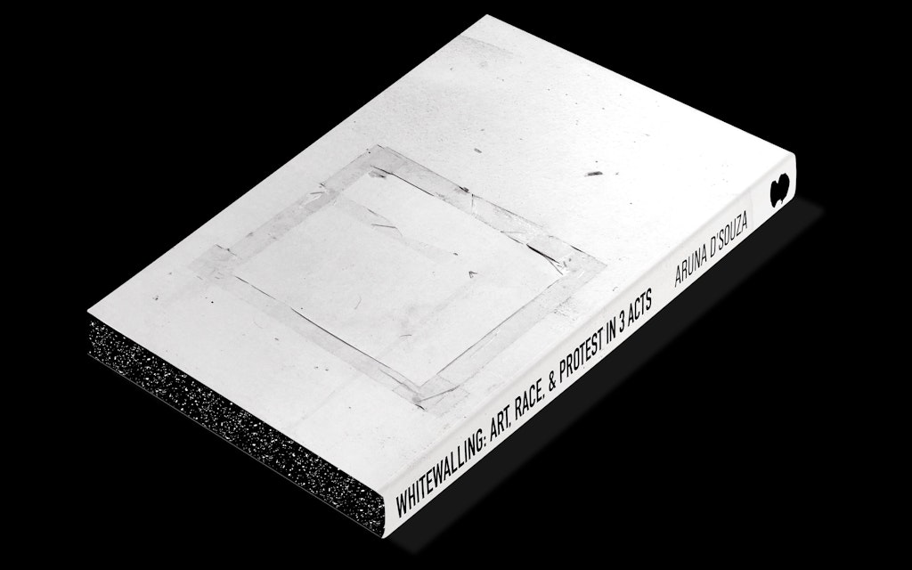 Aruna D'Souza: Whitewalling: Art, Race, & Protests in 3 Acts